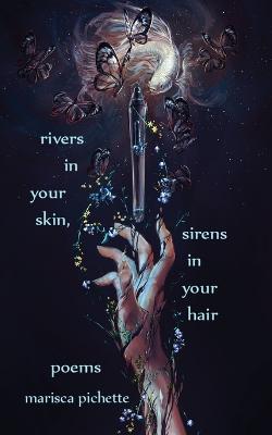 Rivers in Your Skin, Sirens in Your Hair: Poems - Marisca Pichette - cover