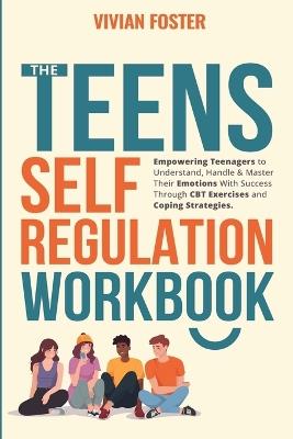 The Teens Self-Regulation Workbook - Vivian Foster - cover