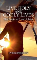 Live Holy and Godly Lives: The Books of 1 and 2 Peter