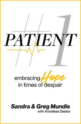 Patient #1: Embracing Hope in Times of Despair - Sandra Mundis,Greg Mundis - cover