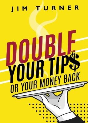 Double Your Tips or Your Money Back - James Turner - cover