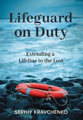 Lifeguard on Duty: Extending a Lifeline to the Lost - Serhiy Kravchenko - cover
