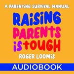 Raising Parents Is Tough