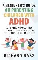 A Beginner's Guide on Parenting Children with ADHD