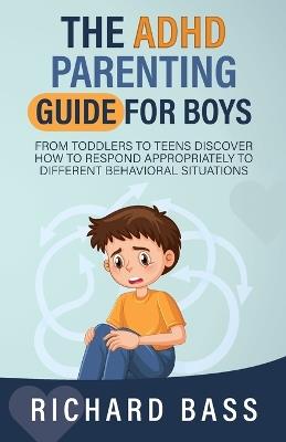 The ADHD Parenting Guide for Boys - Richard Bass - cover
