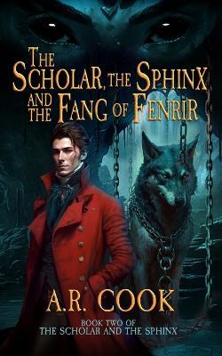 The Scholar, the Sphinx, and the Fang of Fenrir: A Young Adult Fantasy Adventure - A R Cook - cover