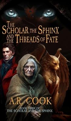 The Scholar, the Sphinx, and the Threads of Fate: A Young Adult Fantasy Adventure - A R Cook - cover