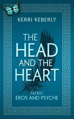 The Head and the Heart: An Eros and Psyche Retelling - Kerri Keberly - cover