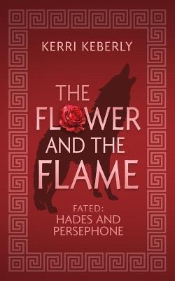 The Flower and the Flame: A Hades and Persephone Retelling - Kerri Keberly - cover