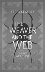 The Weaver and the Web: An Arachne Retelling