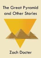 The Great Pyramid and Other Stories - Zach Docter - cover