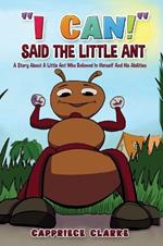 I Can! Said The Little Ant: A Story About A Little Ant Who Believed In Himself And His Abilities