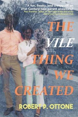 The Vile Thing We Created - Robert P Ottone - cover