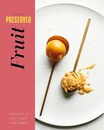 Preserved: Fruit: 25 Recipes