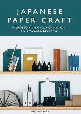 Japanese Paper Craft: A Guide to Making Your Own Books, Notepads, and Keepsakes - Aya Nagaoka - cover