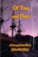 Of Time and Place: A Lineage Series Novel - Michael Paul Hurd - cover