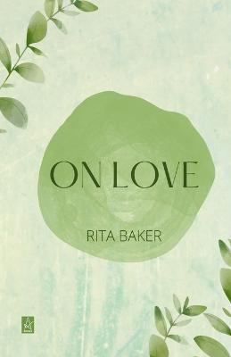On Love: Poems - Second Edition, Revised and Updated - Rita Baker - cover