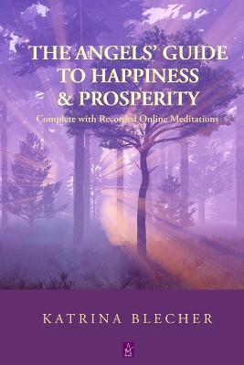 The Angels' Guide To Happiness & Prosperity - Katrina Blecher - cover