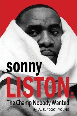 Sonny Liston: The Champ Nobody Wanted - A S Doc Young - cover