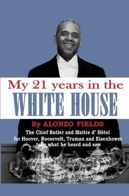 My 21 Years in the White House - Alonzo Fields - cover