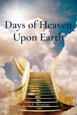 Days of Heaven Upon Earth - A B Simpson - cover