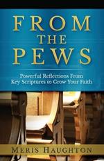 From The Pews: Powerful Reflections from Key Scriptures to Grow Your Faith