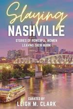 Slaying Nashville: Stories of Powerful Women Leaving Their Mark