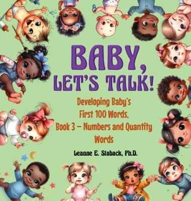 Baby, Let's Talk! Developing Baby's First 100 Words, Book 3: Book 3 - Numbers and Quantity Words - Leanne E Staback - cover