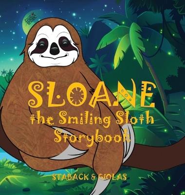 Sloane the Smiling Sloth Storybook - Leanne E Staback - cover