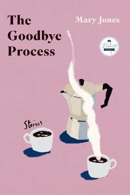 The Goodbye Process: Stories - Mary Jones - cover