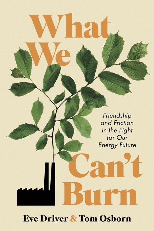 What We Can't Burn: Friendship and Friction in the Fight for Our Energy Future