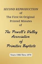 SECOND REPRODUCTION of The First 64 Original Printed Minutes of The Powell's Valley Association of Primitive Baptists Years 1906 Through 1970