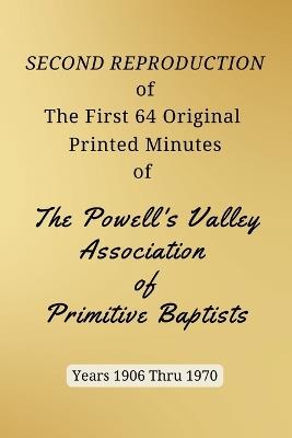 SECOND REPRODUCTION of The First 64 Original Printed Minutes of The Powell's Valley Association of Primitive Baptists Years 1906 Through 1970 - cover