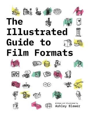 The Illustrated Guide to Film Formats - Ashley Blewer - cover