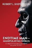 Endtime Man-Manipulating Words by Altering Definitions and Endeavoring to Change the TRUTH!!!