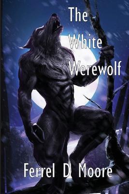The White Werewolf - Ferrel D Moore - cover