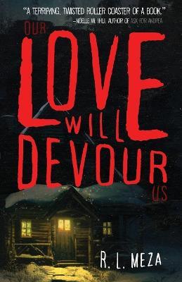 Our Love Will Devour Us - R L Meza - cover