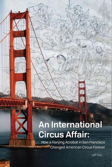 An International Circus Affair: how a Nanjing acrobat in San Francisco changed American circus forever