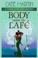 Body Under the Café: A Viking Witch Cozy Mystery