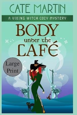 Body Under the Café: A Viking Witch Cozy Mystery - Cate Martin - cover