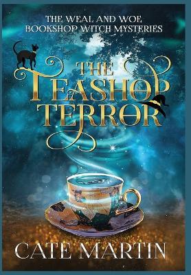 The Teashop Terror: A Weal & Woe Bookshop Witch Mystery - Cate Martin - cover