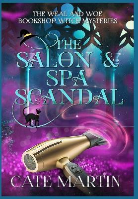 The Salon & Spa Scandal: A Weal & Woe Bookshop Witch Mystery - Cate Martin - cover