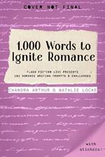 1,000 Words to Ignite Romance: Flash Fiction Live Presents 101 Romance Writing Prompts and Challenges