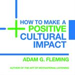 How to Make a Positive Cultural Impact