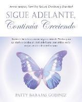 Sigue Adelante, Continua Creciendo: Diario de bienestar con un seguimiento de 70 dias para ayudarle a continuar creciendo hasta convertirse en la mejor version de usted mismo - Patty Barajas Godinez - cover