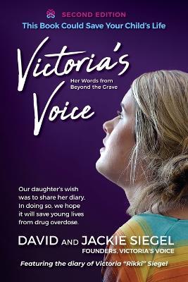 Victoria's Voice: Our daughter's wish was to share her diary. In doing so, we hope it will save young lives from drug overdose. - David Siegel,Jackie Siegel - cover