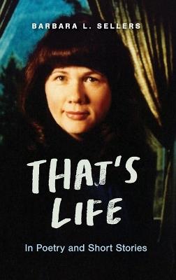 That's Life: In Poetry and Short Stories - Barbara L Sellers - cover