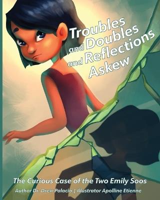 Troubles and Doubles and Reflections Askew: The Curious Case of the Two Emily Soos - Drew Palacio - cover