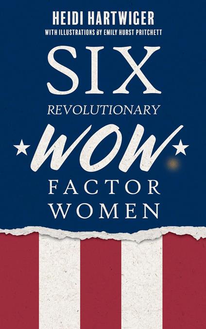 Six Revolutionary WOW Factor Women - Heidi Hartwiger,Emily H Pritchett - ebook