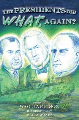 The Presidents Did What, Again? - Wag Harrison,Wally Jones - cover